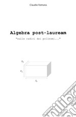 Algebra post-lauream «sulle radici dei polinomi...»