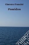 Poseidon libro di Francini Giacomo