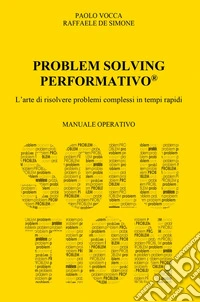 Problem solving performativo. L'arte di risolvere problemi complessi in tempi rapidi