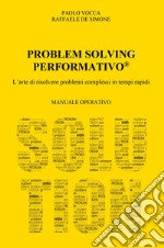 Problem solving performativo. L'arte di risolvere problemi complessi in tempi rapidi