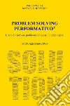 Problem solving performativo. L'arte di risolvere problemi complessi in tempi rapidi libro di De Simone Raffaele