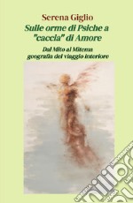 Sulle orme di Psiche a «caccia» di Amore. Dal Mito al Mitema geografia del viaggio interiore