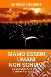 Siamo esseri umani non schiavi. C'è bisogno di un nuovo umanesimo socialista libro