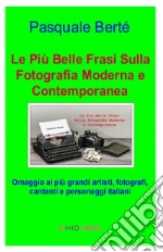 Le più belle frasi sulla fotografia moderna e contemporanea. Omaggio ai più grandi artisti, fotografi e personaggi italiani libro