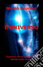 L'universo. Il pensiero e le sue oggettivazioni. Identità spirito materia