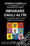 Imparare dagli altri. Commento critico a frasi celebri di tutti i tempi libro