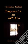 Crepuscoli in affitto libro di Dettori Rossella