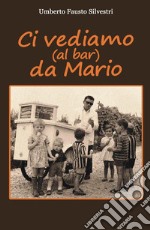 Ci vediamo (al bar) da Mario libro