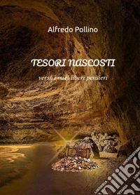 Tesori nascosti. Verso i miei liberi pensieri libro
