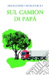 Sul camion di papà libro di Margherita Alessandro