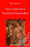 Non ci resta che la rivoluzione democratica libro