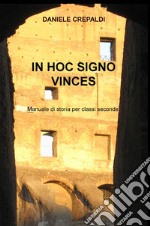 In hoc signo vinces. Manuale di storia per gli alunni delle classi seconde delle scuole secondarie di secondo grado libro