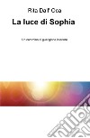 La luce di Sophia. Un cammino di guarigione interiore libro di Dall'Oca Rita