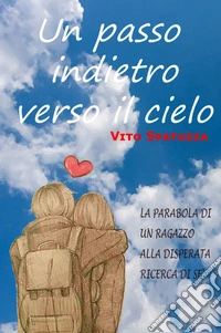 Un passo indietro verso il cielo. La parabola di un ragazzo alla disperata ricerca di sé libro