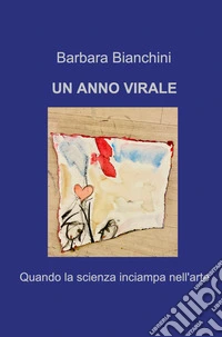 Un anno virale. Quando la scienza inciampa nell'arte libro
