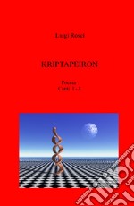 Kriptapeiron. Poema. Canti I - L libro