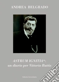 Astrum ignitia*: un diario per Vittorio Buttis libro