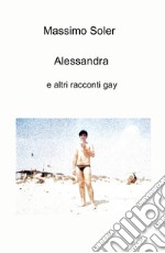 Alessandra e altri racconti gay libro