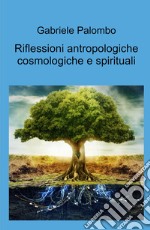 Riflessioni antropologiche cosmologiche e spirituali libro