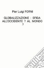 Globalizzazione: sfida all'Occidente? Al mondo?