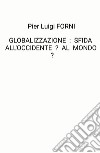 Globalizzazione: sfida all'Occidente? Al mondo? libro