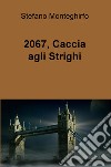 2067, caccia agli Strighi libro di Monteghirfo Stefano