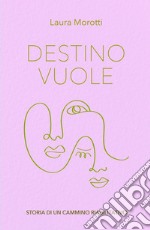 Destino vuole. Storia di un cammino riabilitativo