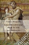 Salute uguale per tutti. Noi credevamo... libro