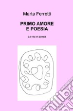 Primo amore e poesia. La vita in poesia