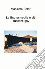 La buona moglie e altri racconti gay libro