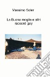 La buona moglie e altri racconti gay libro