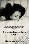 Bella Addormentata a chi? Come risvegliarsi dal lungo sonno e riconoscere, subito, il vero principe azzurro... libro di Ventura Mariarosa