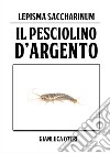 Il pesciolino d'argento. Lepisma Saccharinum libro di Oteri Gianluca