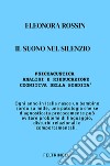 Il suono nel silenzio. Psicoacustica e rieducazione cognitiva della sordità libro di Rossin Eleonora