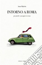 Intorno a Roma. Gite gitarelle e passeggiate con Anna libro