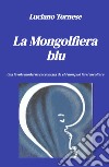 La mongolfiera blu. Una favola moderna raccontata da chi non può farsi ascoltare libro di Tornese Luciano