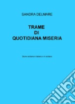 Trame di quotidiana miseria. Storie siciliane in italiano e in siciliano libro