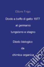 Diodo a baffo di gatto 1977 al germanio tungsteno e stagno. Diodo biologico da chimica organica