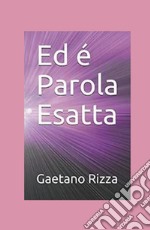 Ed è Parola Esatta libro