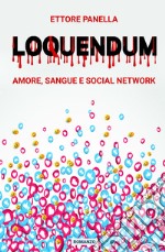 Loquendum. Amore, sangue e social network libro