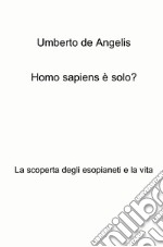 Homo sapiens è solo? La scoperta degli esopianeti e la vita