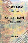 Sotto gli aceri d'autunno libro di Oliva Oriana