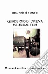 Quaderno di cinema Mauridal film. Commenti e critica cinematografica libro di D'Alessio Maurizio