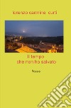 Il tempo che non ho salvato libro di Curti Lorenzo Carmine