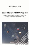 Scalando le spalle dei giganti. Note autobiografiche di un ingegnere aerospaziale dai primi studi al telescopio spaziale Euclid libro