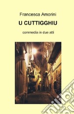 U cuttigghiu. Ediz. multilingue libro