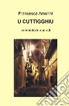 U cuttigghiu. Ediz. multilingue libro di Amorini Francesca