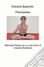 Pranayama. Manuale pratico per un percorso di crescita spirituale libro