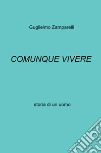 Comunque vivere. Storia di un uomo libro