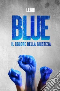 Blue. Il colore della giustizia libro